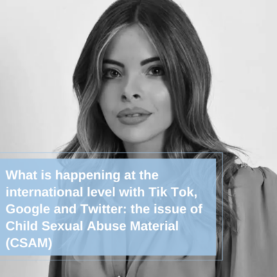 What is happening at the international level with Tik Tok, Google and Twitter: the issue of Child Sexual Abuse Material (CSAM)